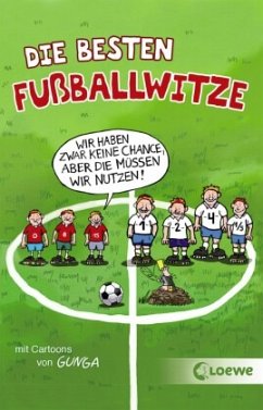 Die besten Fußballwitze - Wir haben zwar keine Chance, aber die müssen wir nutzen! von Loewe Verlag