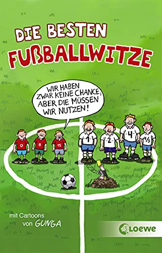Die besten Fußballwitze - Wir haben zwar keine Chance, aber die müssen wir nutzen!: Witzebuch für Fußballfans und Kinder ab 8 Jahre
