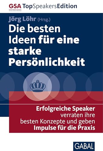 Die besten Ideen für eine starke Persönlichkeit: Erfolgreiche Speaker verraten ihre besten Konzepte und geben Impulse für die Praxis (Dein Erfolg) von GABAL Verlag GmbH