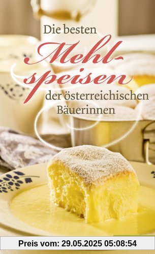 Die besten Mehlspeisen der österreichischen Bäuerinnen Die besten Mehlspeisen der österreichischen Bäuerinnen