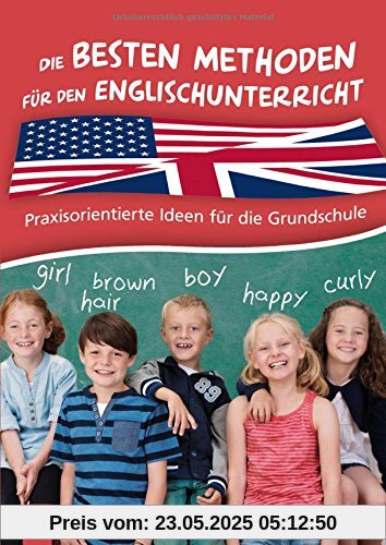Die besten Methoden für den Englischunterricht: Praxisorientierte Ideen für die Grundschule