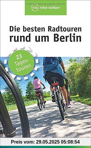 Die besten Radtouren rund um Berlin: 23 Tagestouren abseits des Autoverkehrs (via reise)