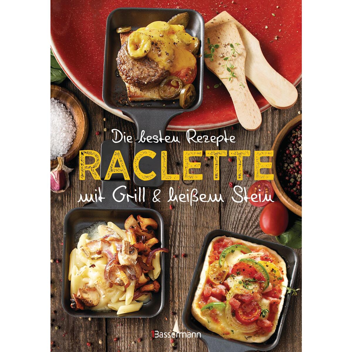 Die besten Rezepte Raclette. Mit Grill & heißem Stein Die besten Rezepte Raclette. Mit Grill & heißem Stein von Bassermann, Edition
