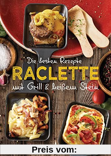 Die besten Rezepte Raclette. Mit Grill & heißem Stein: Mit Marinaden, Saucen und fleischlosen Alternativen