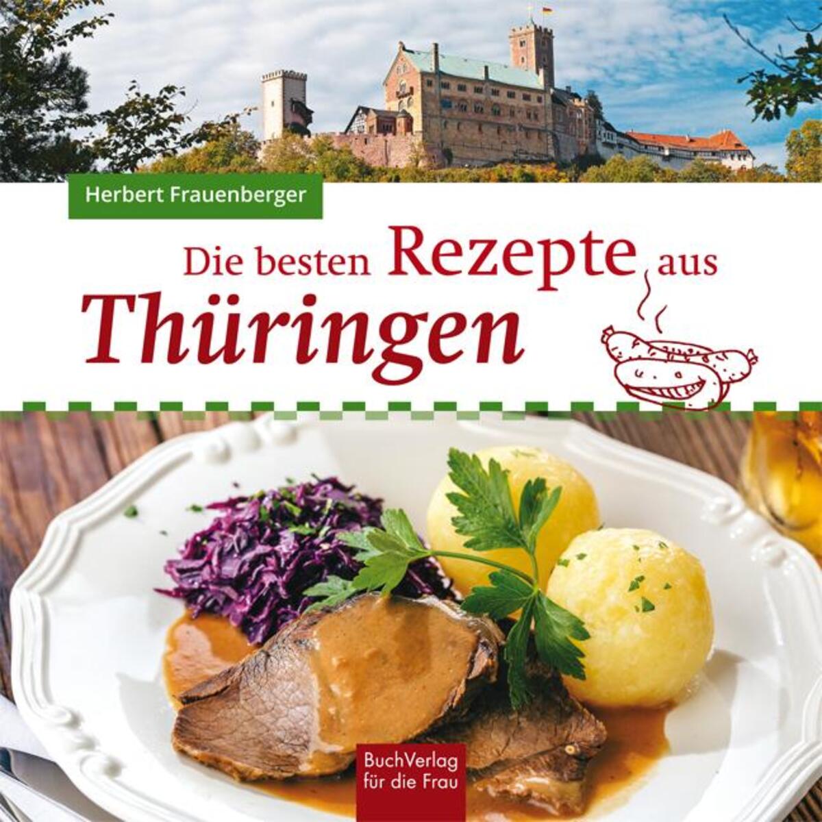 Die besten Rezepte aus Thüringen von Buchverlag für die Frau
