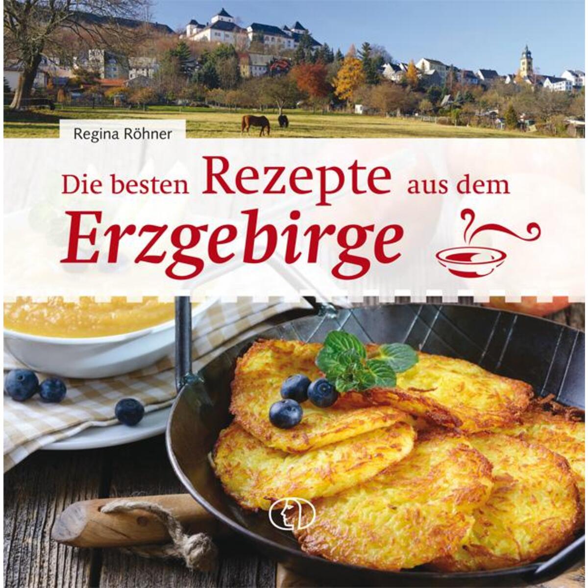 Die besten Rezepte aus dem Erzgebirge von Buchverlag für die Frau