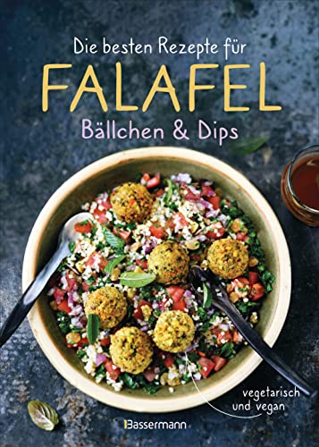 Die besten Rezepte für Falafel. Bällchen & Dips - vegetarisch & vegan: Über 30 einfache, schnelle und gesunde Gerichte für die ganze Familie von Bassermann, Edition