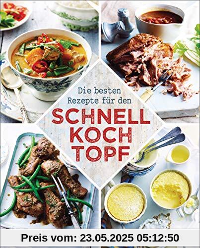 Die besten Rezepte für den Schnellkochtopf: Die schonende, nährstoffreiche, zeit- und energiesparende Art zu kochen