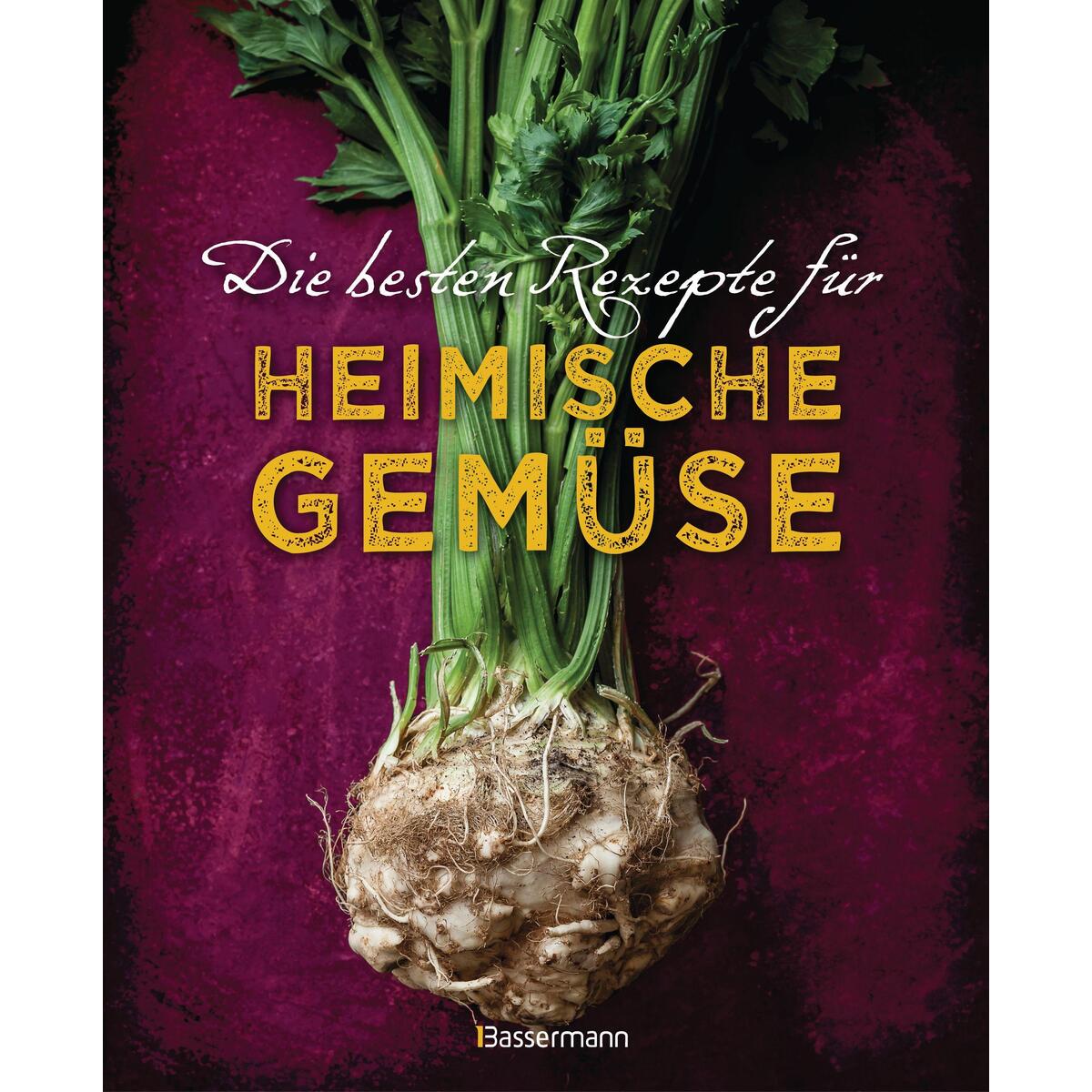 Die besten Rezepte für heimische Gemüse. Mit Fleisch, Geflügel, Fisch und vegeta... Die besten Rezepte für heimische Gemüse. Mit Fleisch, Geflügel, Fisch und vegeta... von Bassermann, Edition