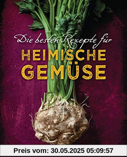 Die besten Rezepte für heimische Gemüse. Mit Fleisch, Geflügel, Fisch und vegetarisch. Das Kochbuch für Blatt- und Kohlgemüse, Knollen, Wurzeln und ... Kürbis, Pastinake, Portulak, Steckrübe & Co.