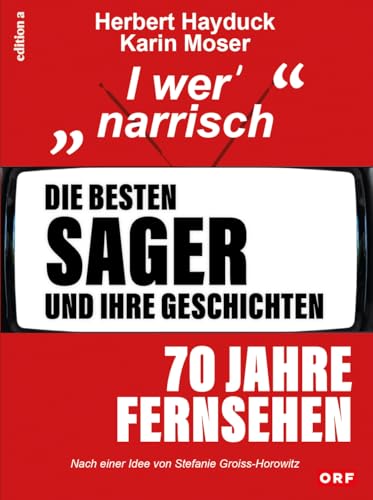 Die besten Sager und ihre Geschichten: 70 Jahre Fernsehen Die besten Sager und ihre Geschichten: 70 Jahre Fernsehen von edition a