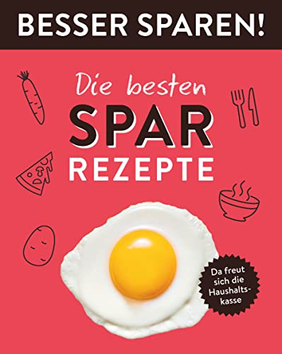 Die besten Spar-Rezepte • Besser Sparen!: Da freut sich die Haushaltskasse von Naumann & Göbel Verlagsgesellschaft mbH