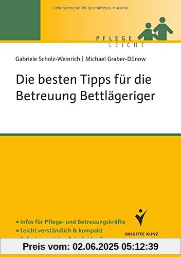 Die besten Tipps für die Betreuung Bettlägeriger: Infos für Pflege-und Betreuungskräfte. Leicht verständlich & kompakt. Sofort umsetzbar & individuell.