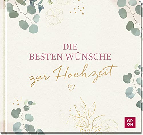 Die besten Wünsche zur Hochzeit: Geschenkbuch zur Hochzeit mit Glückwünschen fürs Brautpaar | Ideales Hochzeitsgeschenk mit edler Goldfolie auf dem Cover Die besten Wünsche zur Hochzeit: Geschenkbuch zur Hochzeit mit Glückwünschen fürs Brautpaar | Ideales Hochzeitsgeschenk mit edler Goldfolie auf dem Cover