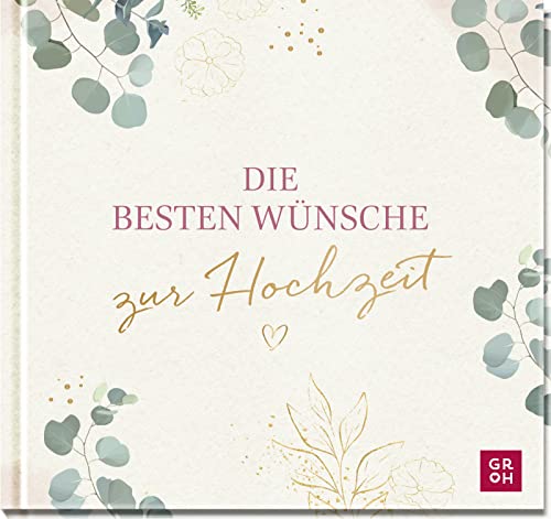 Die besten Wünsche zur Hochzeit: Geschenkbuch zur Hochzeit mit Glückwünschen fürs Brautpaar | Ideales Hochzeitsgeschenk mit edler Goldfolie auf dem Cover