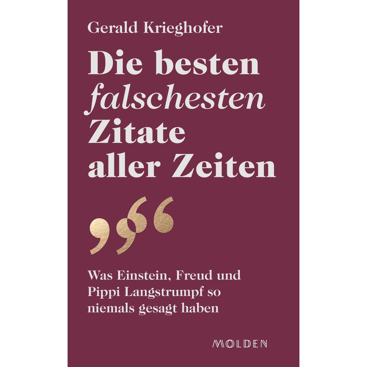 Die besten falschesten Zitate aller Zeiten Die besten falschesten Zitate aller Zeiten von Molden Verlag