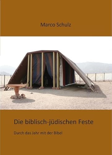 Die biblisch-jüdischen Feste: Durch das Jahr mit der Bibel