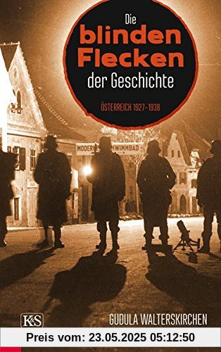 Die blinden Flecken der Geschichte: Österreich 1927-1938