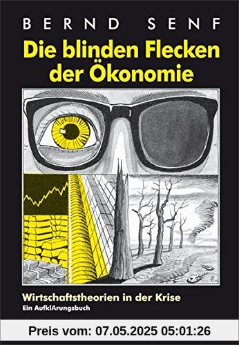 Die blinden Flecken der Ökonomie: Wirtschaftstheorien in der Krise Die blinden Flecken der Ökonomie: Wirtschaftstheorien in der Krise