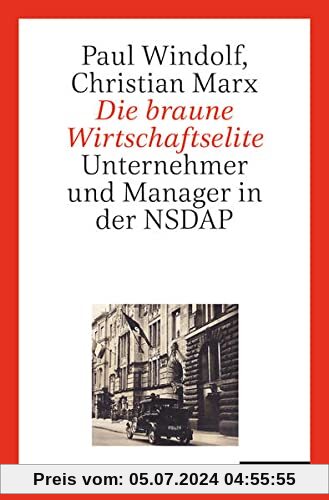 Die braune Wirtschaftselite: Unternehmer und Manager in der NSDAP