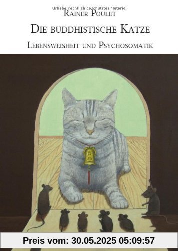 Die buddhistische Katze: Lebensweisheit und Psychosomatik Die buddhistische Katze: Lebensweisheit und Psychosomatik
