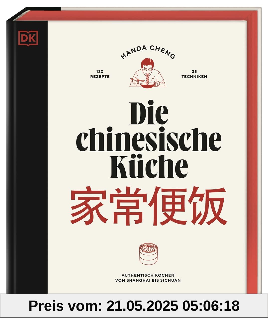 Die chinesische Küche: Authentisch kochen von Shanghai bis Sichuan: 120 Rezepte und 35 Techniken