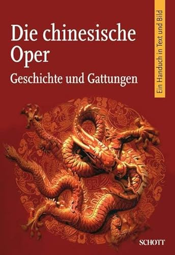 Die chinesische Oper: Geschichte und Gattungen. Ein Handbuch in Text und Bild von Schott Publishing