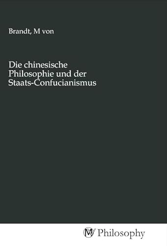 Die chinesische Philosophie und der Staats-Confucianismus Die chinesische Philosophie und der Staats-Confucianismus von MV-Philosophy