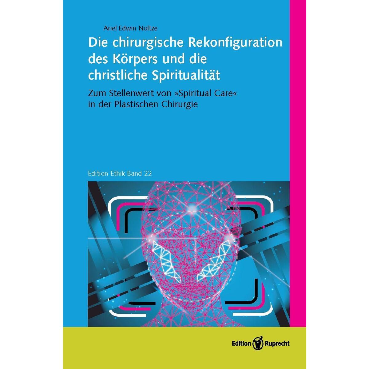 Die chirurgische Rekonfiguration des Körpers und die christliche Spiritualität Die chirurgische Rekonfiguration des Körpers und die christliche Spiritualität von Edition Ruprecht