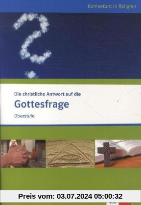 Die christliche Antwort auf die Gottesfrage. Ausgabe für Nordrhein-Westfalen: Katholische und evangelische Religion
