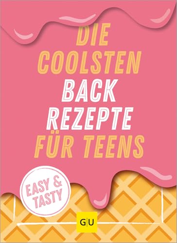 Die coolsten Backrezepte für Teens: Easy & Tasty (GU Backen) von GRÄFE UND UNZER Verlag GmbH