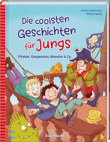 Die coolsten Geschichten für Jungs: Piraten, Gespenster, Monster & Co. (Das Vorlesebuch mit verschiedenen Geschichten für Kinder ab 5 Jahren) von Kaufmann, Ernst