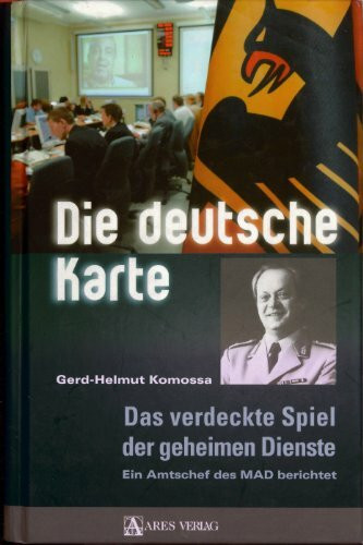 Die deutsche Karte: Das verdeckte Spiel der geheimen Dienste. Ein Amtschef des MAD berichtet Die deutsche Karte: Das verdeckte Spiel der geheimen Dienste. Ein Amtschef des MAD berichtet