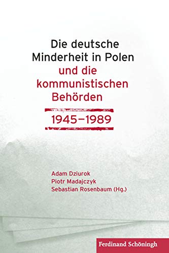Die deutsche Minderheit in Polen und die kommunistischen Behörden 1945-1989