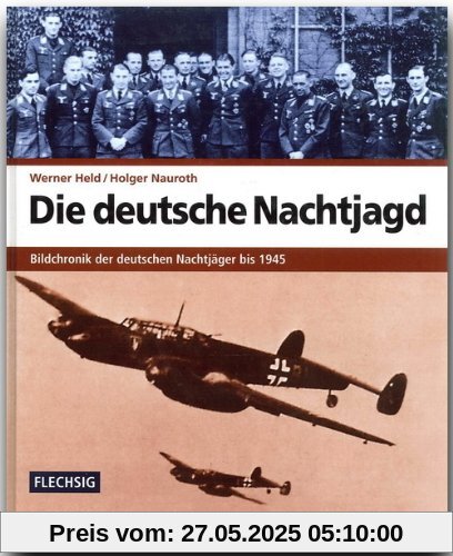 Die deutsche Nachtjagd. Bildchronik der deutschen Nachtjäger bis 1945