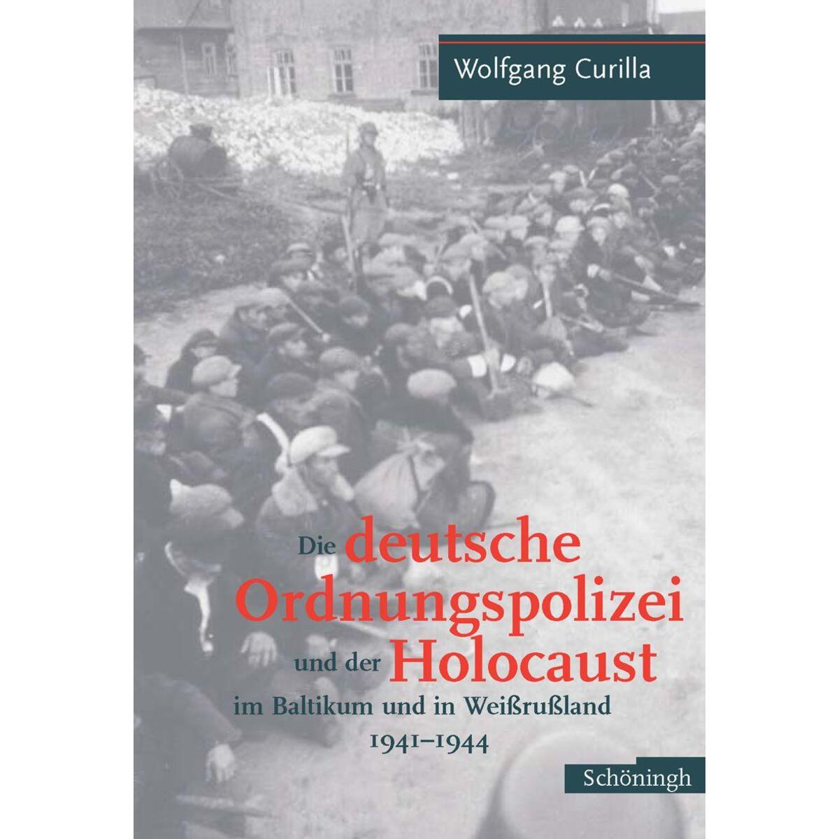 Die deutsche Ordnungspolizei und der Holocaust im Baltikum und in Weißrußland 19... Die deutsche Ordnungspolizei und der Holocaust im Baltikum und in Weißrußland 19... von Brill I Schoeningh