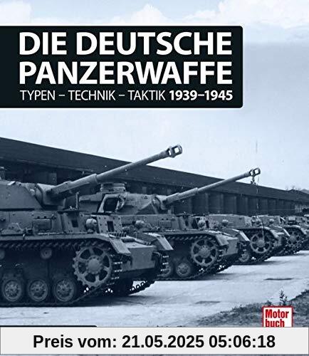 Die deutsche Panzerwaffe: Typen-Technik-Taktik 1939-1945