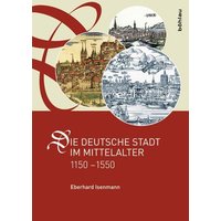 Die deutsche Stadt im Mittelalter 1150-1550