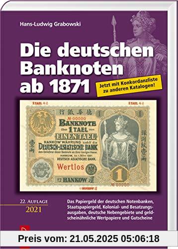 Die deutschen Banknoten ab 1871: Das Papiergeld der deutschen Notenbanken, Staatspapiergeld, Kolonial- und Besatzungsausgaben, deutsche Nebengebiete ... geldscheinähnliche Wertpapiere und Gutscheine