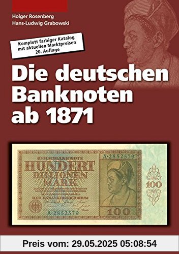 Die deutschen Banknoten ab 1871: Komplett farbiger Bewertungskatalog mit Marktpreisen