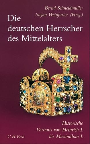 Die deutschen Herrscher des Mittelalters: Historische Portraits von Heinrich I. bis Maximilian I. (919-1519)