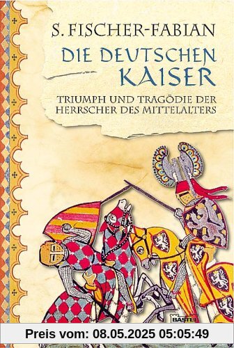 Die deutschen Kaiser: Triumph und Tragödie der Herrscher des Mittelalter: Triumph und Tragödie der Herrscher des Mittelalters Die deutschen Kaiser: Triumph und Tragödie der Herrscher des Mittelalter: Triumph und Tragödie der Herrscher des Mittelalters