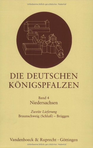 Die deutschen Königspfalzen Bd 4: Die deutschen Königspfalzen Bd 4. Lfg 2. Braunschweig (Schluss) - Brüggen: Lfg 2: Niedersachsen: Braunschweig ... im deutschen Reich des Mittelalters, Band 4)