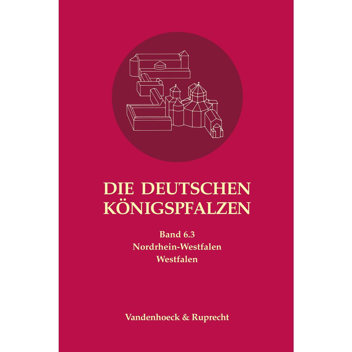 Die deutschen Königspfalzen. Band 6: Nordrhein-Westfalen Die deutschen Königspfalzen. Band 6: Nordrhein-Westfalen von Vandenhoeck + Ruprecht