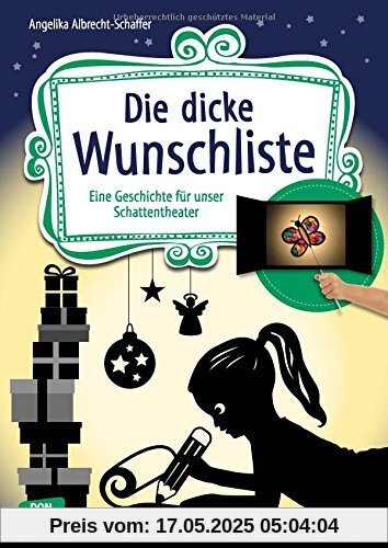 Die dicke Wunschliste: Eine Geschichte für unser Schattentheater mit Textvorlage und Figuren zum Ausschneiden Die dicke Wunschliste: Eine Geschichte für unser Schattentheater mit Textvorlage und Figuren zum Ausschneiden