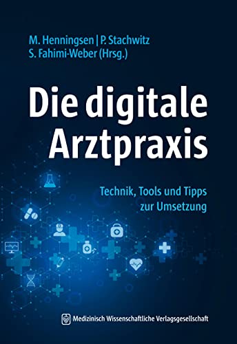 Die digitale Arztpraxis: Technik, Tools und Tipps zur Umsetzung von MWV Medizinisch Wiss. Ver