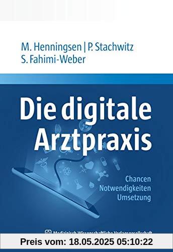 Die digitale Arztpraxis: Technik, Tools und Tipps zur Umsetzung Die digitale Arztpraxis: Technik, Tools und Tipps zur Umsetzung