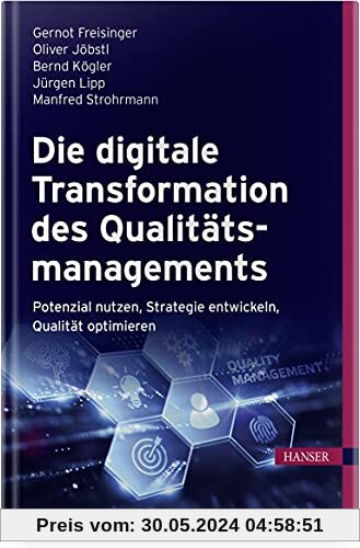 Die digitale Transformation des Qualitätsmanagements: Potenziale nutzen, Strategien entwickeln, Qualität optimieren