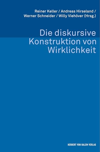 Die diskursive Konstruktion von Wirklichkeit: Zum Verhältnis von Wissenssoziologie und Diskursforschung (Erfahrung - Wissen - Imagination)