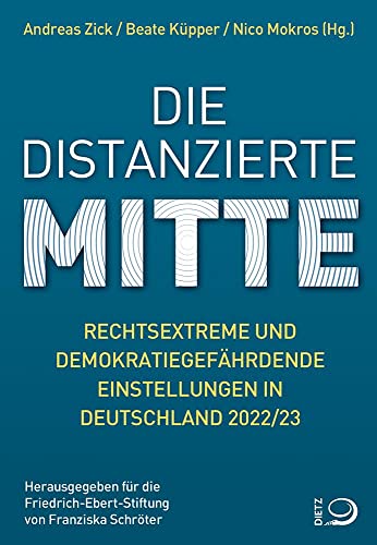 Die distanzierte Mitte: Rechtsextreme und demokratiegefährdende Einstellungen in Deutschland 2022/23 von Dietz, J.H.W., Nachf.
